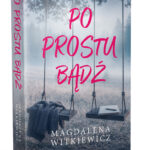 Po prostu bądź - Magdalena Witkiewicz